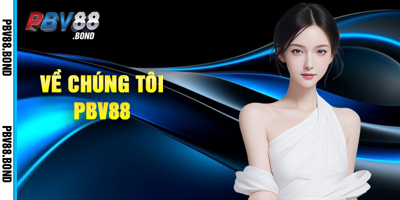 Về Chúng Tôi Pbv88