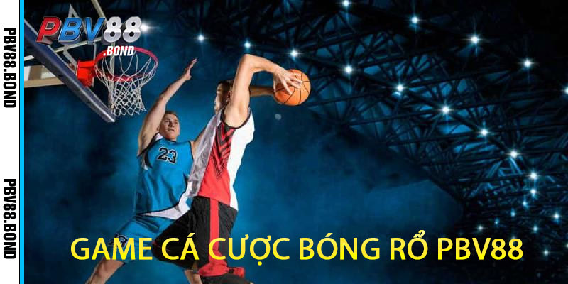 game cá cược bóng rổ pbv88